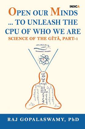 Open Our Minds …to Unleash the CPU of Who We Are  - Science of The Gītā, Part-1