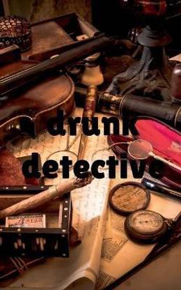Drunk detective  - raw version