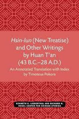 Hsin-Lun (New Treatise) and Other Writings by Huan t'An (43 B.C.-28 A.D.)