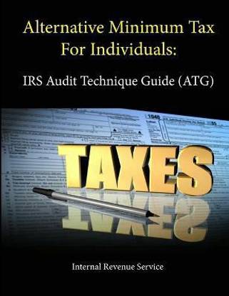 Alternative Minimum Tax For Individuals: IRS Audit Technique Guide (ATG)