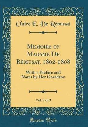 Memoirs of Madame De Remusat, 1802-1808, Vol. 2 of 3: With a Preface and Notes by Her Grandson (Classic Reprint)