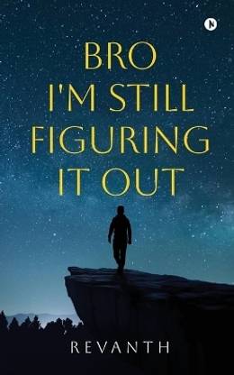 Bro I'm Still Figuring It Out