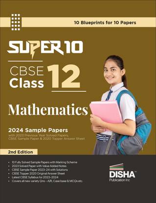 Super 10 CBSE Class 12 Mathematics 2024 Sample Papers with 2023 Previous Year Solved Paper, CBSE Sample Paper & 2020 Topper Answer Sheet 2nd Edition | Solutions with marking scheme |