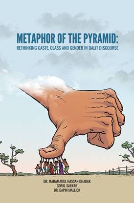 METAPHOR OF THE PYRAMID: RETHINKING CASTE, CLASS AND GENDER IN DALIT DISCOURSE