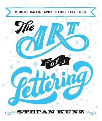 The Art of Lettering  - Modern Calligraphy in Four Easy Steps