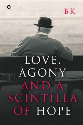 Love, Agony and a Scintilla of Hope