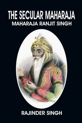 The Secular Maharaja : Maharaja Ranjit Singh (Biography)
