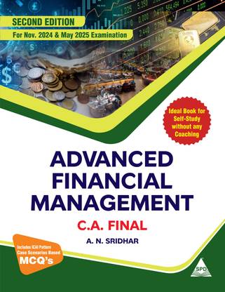 Advanced Financial Management for C.A. Final, Second Edition (For Nov 2024 & May 2024 Exam and Includes ICAI Pattern, Case Scenarios Based MCQ's)