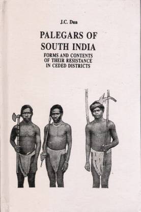 Palegars Of South India (Forms And Contents Of Their Resistance In Ceded District)  - Palegars of South India: Forms and Contents of their Resistance in Ceded Districts