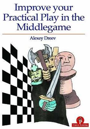 Improve Your Practical Play in the Middlegame