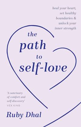 The Path to Self-Love: Heal Your Heart, Set Healthy Boundaries and Unlock Your Inner Strength
