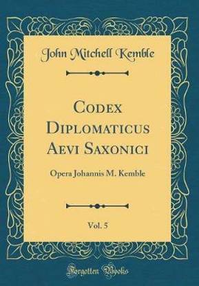 Codex Diplomaticus Aevi Saxonici, Vol. 5: Opera Johannis M. Kemble (Classic Reprint)