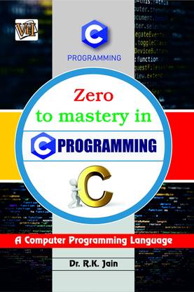 Zero To Mastery In C Programming- No.1 C Programming Book For Beginners, This Amazing C Book Covers A-Z About Programming In C, Also Comes With Tricks You Should Definietly Know, Latest Edition