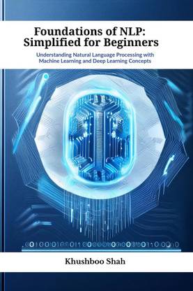 Foundations of NLP  - Understanding Natural Language Processing with Machine Learning and Deep Learning Concepts