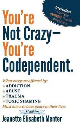 You're Not Crazy - You're Codependent.