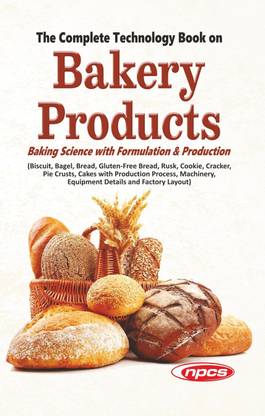 The Complete Technology Book on Bakery Products (Baking Science with Formulation & Production) 4th Revised Edition