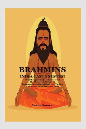 Brahmins India Caste System  - Everything you Need to Know about The History and Origin of Brahmins,Bhumihars,Kshatriyas,Vaishya and Sudras Caste System in India