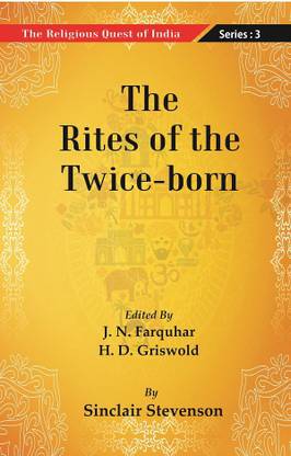 The Religious Quest of India : The Rites of the Twice-born Volume Series : 3