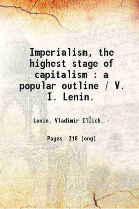 Imperialism, the highest stage of capitalism : a popular outline / V. I. Lenin. 1920 [Hardcover]