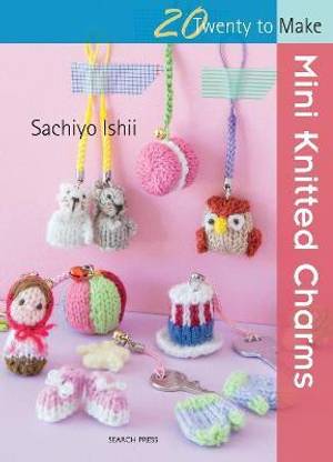 20 to Knit: Mini Knitted Charms
