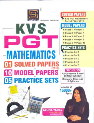 KVS PGT Mathematics: 2 Solved Papers + 5 Practice Sets + 10 Model Papers - Latest Syllabus Coverage with 5000+ Facts - SD Publication