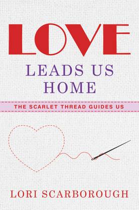 Love Leads Us Home The Scarlet Thread Guides Us