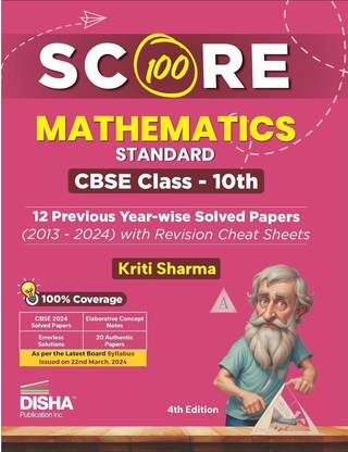 Score 100 Mathematics (Standard) Cbse Class 10th 12 Previous Year-Wise Solved Papers (2013 - 2024) with Revision Cheat Sheets - Pyqs for 2025 Exam