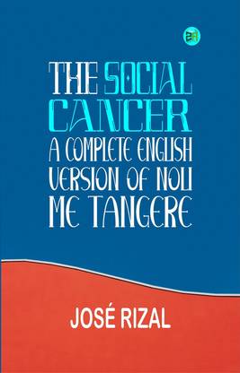The Social Cancer: A Complete English Version of Noli Me Tangere