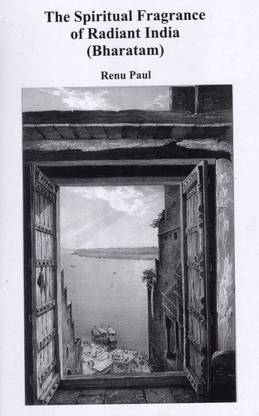 The Spiritual Fragrance of Radiant India (Bharatam)