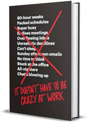 IT DOESN'T HAVE TO BE CRAZY AT WORK