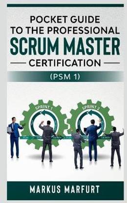 Pocket Guide to the Professional Scrum Master Certification (Psm 1)
