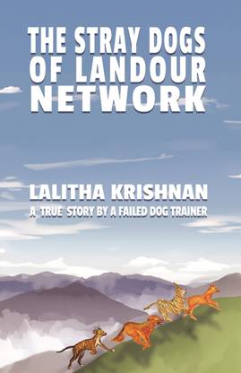 The Stray Dogs of Landour Network  - A True Story by a Failed Dog Trainer