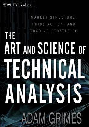The Art and Science of Technical Analysis