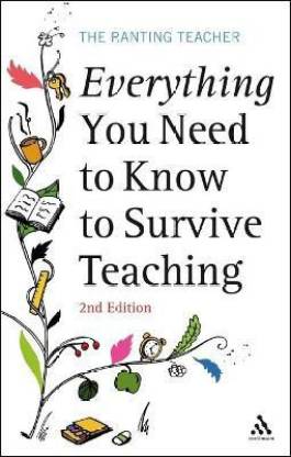 Everything you Need to Know to Survive Teaching 2nd Edition