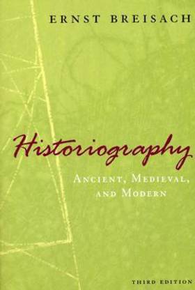 Historiography - Ancient, Medieval, and Modern, Third Edition