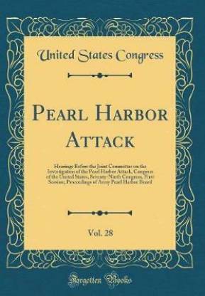 Pearl Harbor Attack, Vol. 28: Hearings Before the Joint Committee on the Investigation of the Pearl Harbor Attack, Congress of the United States, Seventy-Ninth Congress, First Session; Proceedings of Army Pearl Harbor Board (Classic Reprint)