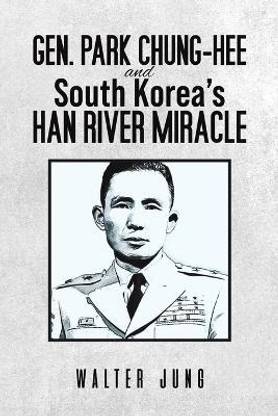 Gen. Park Chung-Hee and South Korea's Han River Miracle