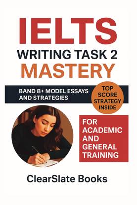 IELTS Writing Task 2 Mastery  - Band 8+ Model Essays and Strategies for Academic and General Training