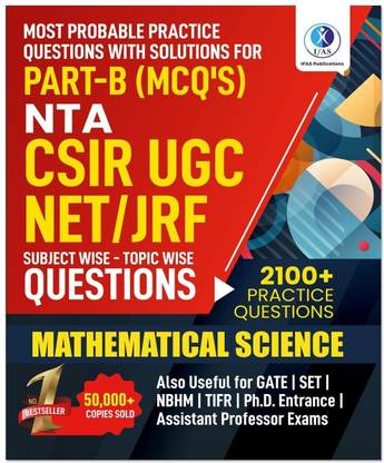 CSIR NET Mathematical Science  - NTA CSIR UGC NET Mathematics Includes Topic-wise PYQ Bank for Part B | 2100+ Topicwise Solved Questions | For CSIR UGC NET, GATE, SET, TIFR & MSc Entrances | MCQs & MSQs with Detailed Explanations | IFAS Publications