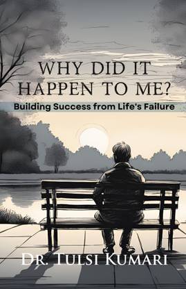 Why Did It Happen to Me: Building Success from Life's Failure