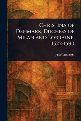 Christina of Denmark, Duchess of Milan and Lorraine, 1522-1590