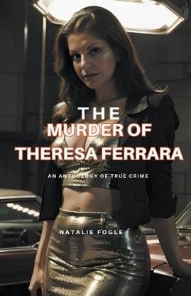 The Murder of Theresa Ferrara