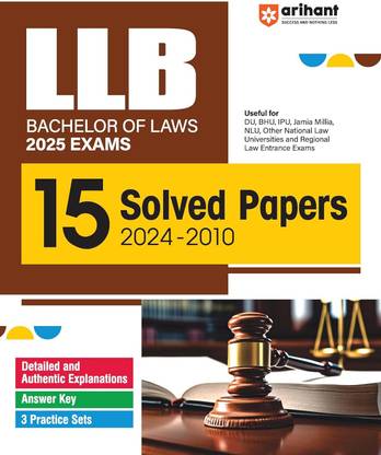 Arihant LLB Bachelor Of Laws 2025 Exams 15 Solved Papers 2024-2010 | Detailed and Authentic Explanations | Answer key | 3 Practice Sets | useful for NLU, NLSIU, RMNLU, and other National Law Universities