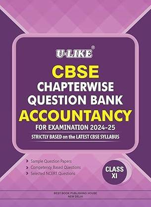 U-LIKE CBSE CHAPTERWISE QUESTION BANK ACCOUNTANCY CLASS 11 FOR [EXAMINATION 2024-25]