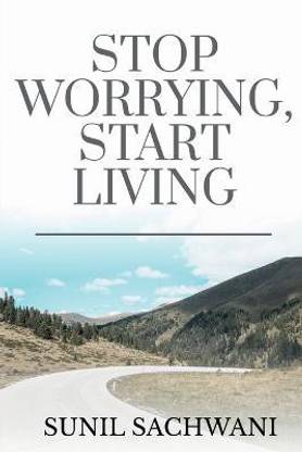 Stop Worrying, Start Living
