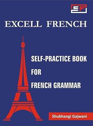 Excell French: Self-Practice Book for French Grammar (Also Useful for ICSE/CBSE/ State board for class 8th, 9th, 10th, 11th, 12th)  - Self Practice Book for French Grammar