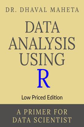 Data Analysis Using R (Low Priced Edition)  - A Primer for Data Scientist