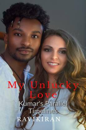 My Unlucky Love  - Kumar’s Parallel Timeline Series