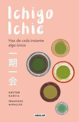Ichigo-ichie / Savor Every Moment: The Japanese Art of Ichigo-Ichie