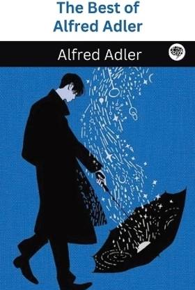 The Best of Alfred Adler (Grapevine Classic Books)